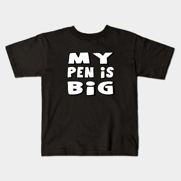 My Pen Is Big Kids T-Shirt by multylapakID